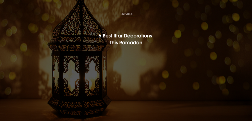 6 Best Iftar Decorations This Ramadan